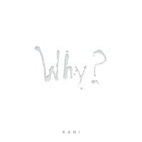 Rani - Why?