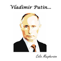 Colin Macpherson - Vladimir Putin...