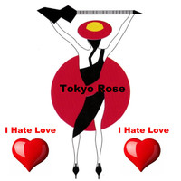 Tokyo Rose - I Hate Love