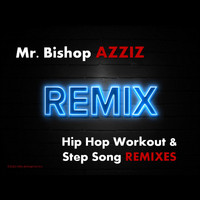 Mr. Bishop Azziz - Hip Hop Workout and Step Song Remixes (Explicit)