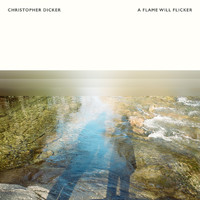 Christopher Dicker - A Flame Will Flicker