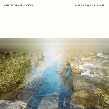 Christopher Dicker - A Flame Will Flicker