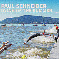 Paul Schneider - Dying of the Summer