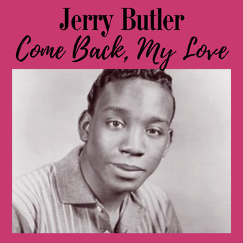 Jerry Butler - Come Back, My Love