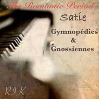 Rik - Satie: The Romantic Period, Gymnopédies & Gnossiennes