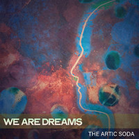 The Artic Soda - We Are Dreams