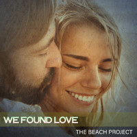 The Beach Project - We Found Love