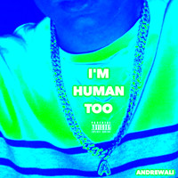 Andrewali - I'm Human Too (Explicit)