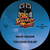 Ralph Session - Too Good For Me