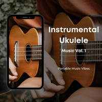 Portable Music Vibes - Instrumental Ukulele Music Vol. 1