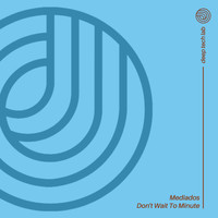 MEDIADOS - Don't Wait To Minute