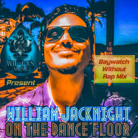 William Jacknight - On The Dance Floor (Baywatch Without Rap Mix)