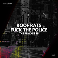 Roof Rats - Fuck The Police - The Remixes EP