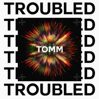 Tomm - Troubled