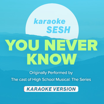 karaoke SESH - You Never Know (Originally Performed by Cast of High School Musical: The Musical: The Series) (Karaoke Version)
