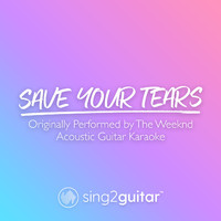 Sing2Guitar - Save Your Tears (Originally Performed by The Weeknd) (Acoustic Guitar Karaoke)