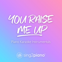 Sing2Piano - You Raise Me Up (Piano Karaoke Instrumentals)