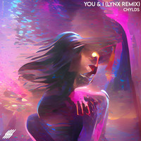 Chylds - You & I (Lynx Remix)