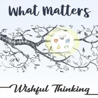 Wishful Thinking - What Matters