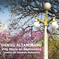 Daniel Altamirano - Villa María en Septiembre (poema de Eduardo Belloccio)