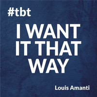 Louis Amanti - I Want It That Way