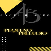 Angel Blanco - Pequeño Preludio
