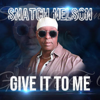 Snatch Nelson - Give It to Me
