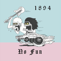 No Fun - 1894 (Explicit)