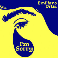 Emiliano Ortiz - I'm Sorry