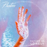 PHNTMS - Rather Be Lonely