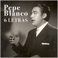 Pepe Blanco - 6 Letras