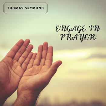 Thomas Skymund - Engage in Prayer
