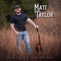 Matt Taylor - Nashville Ain’t That Far Away (Explicit)