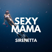 Sexy Mama - Sirenetta