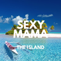 Sexy Mama - The Island
