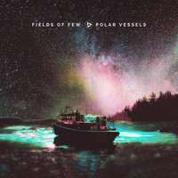 Fields of Few - Polar Vessels