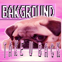 BAKGROUND - Take U Back