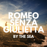 Romeo Senza Giulietta - By the Sea