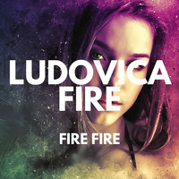 Ludovica Fire - Fire Fire