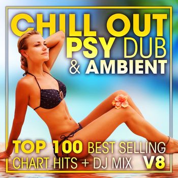 DoctorSpook, Goa Doc, Psydub - Chill Out Psy Dub & Ambient Top 100 Best Selling Chart Hits + DJ Mix V8