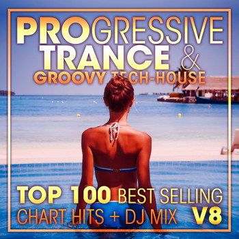DoctorSpook, Goa Doc, Techno Hits - Progressive Trance & Groovy Tech-House Top 100 Best Selling Chart Hits + DJ Mix V8