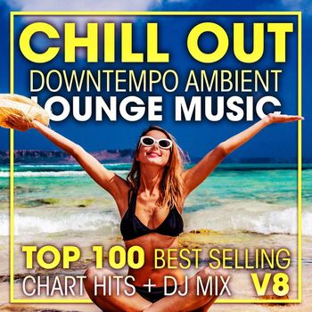 DoctorSpook, Goa Doc, Psydub - Chill Out Downtempo Ambient Lounge Music Top 100 Best Selling Chart Hits + DJ Mix V8