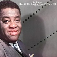 Art Tatum - More Of The Greatest Piano Of Them All (Remastered 2022)