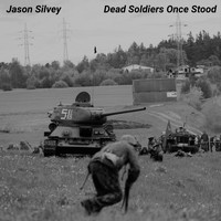 Jason Silvey - Dead Soldiers Once Stood