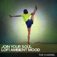 The Channel - Join Your Soul Lofi Ambient Mood