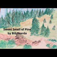 Bill Svarda - Sweet Smell of Pine