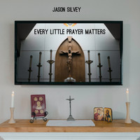Jason Silvey - Every Little Prayer Matters