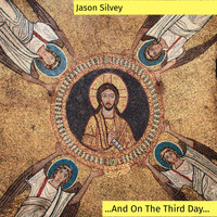 Jason Silvey - ...And on the Third Day...
