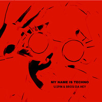 U.Spin & Brosi Da Hey - My Name Is Techno