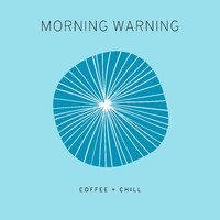 Coffee + Chill - Morning Warning